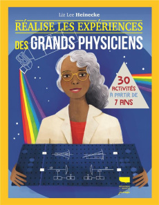 Réalise les expériences des grands physiciens. 30 activités à partir de 7 ans - Lee Heinecke Liz ; Pierau Lucie