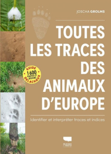 Toutes les traces des animaux d'Europe. Identifier et interpréter traces et indices - Grolms Joscha ; Dronneau Christian