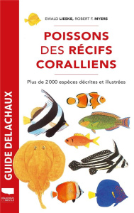 Poissons des récifs coralliens. Plus de 2000 espèces décrites et illustrées - Lieske Ewald ; Myers Robert F. ; Bouchon-Navaro Yo