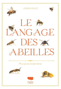 Le langage des abeilles. Plus qu'une simple danse - Tautz Jürgen ; Dronneau Christian ; Arndt Silke