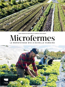 Microfermes. Le maraîchage bio à échelle humaine - Fortier Jean-Martin ; Sécheret Aurélie ; Nessmann