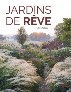 Jardins de rêve - Takacs Claire ; Canal Denis-Armand