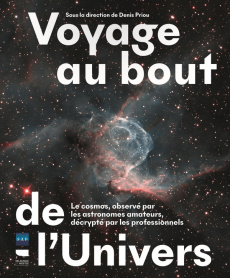 Voyage au bout de l'Univers. Le cosmos, observé par les astronomes amateurs, décrypté par les profes - Priou Denis ; Borg Janet ; Deschamps Frédéric ; Em