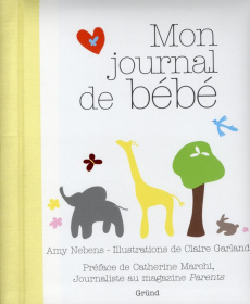 Mon journal de bébé - Nebens Amy ; Garland Claire ; Marchi Catherine