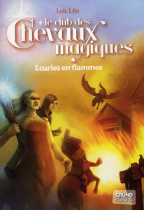 Le club des chevaux magiques Tome 3 : Ecuries en flammes - Léo Loïc