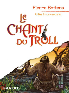 Le Chant du Troll - Bottero Pierre ; Francescano Gilles