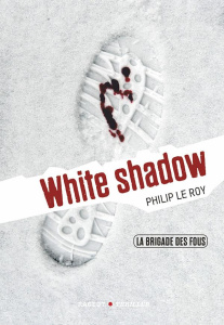 La Brigade des fous Tome 3 : White shadow - Le Roy Philip