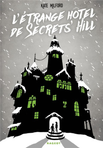 L'étrange Hôtel de Secrets' Hill - Milford Kate ; Delcourt Anne ; Marilleau Alban