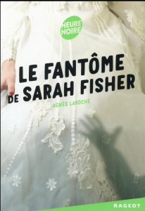 Le fantôme de Sarah Fisher - Laroche Agnès