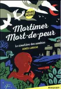 Mortimer Mort-de-peur : Le cimetière des zombies - Laroche Agnès