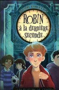 Les plieurs de temps : Robin, à la dernière seconde - Fargetton Manon ; Chevalier Noëmie