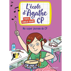 L'école d'Agathe CP Tome 7 : Ma super journée de CP - PAKITA/GRAND