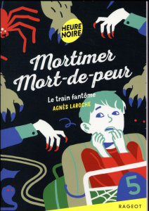 Mortimer Mort-de-peur : Le train fantôme - Laroche Agnès