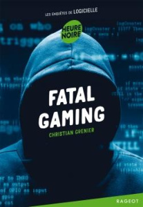Les enquêtes de Logicielle : Fatal gaming - Grenier Christian