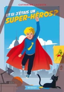Et si j'étais un super-héros ? - Lacoste Catherine ; Junius Marlène