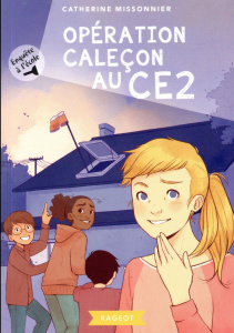 Enquête à l'école Tome 2 : Opération caleçon au CE2 - Missonnier Catherine ; Sécheret Jessica