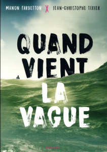Quand vient la vague - Fargetton Manon ; Tixier Jean-Christophe