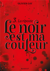 Le noir est ma couleur Tome 3 : La riposte - Gay Olivier