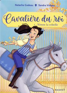 Cavalière du roi Tome 1 : Ninon la rebelle - Godeau Natacha ; Violeau Sandra