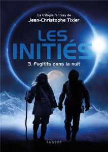 Les initiés Tome 3 : Fugitifs dans la nuit - Tixier Jean-Christophe