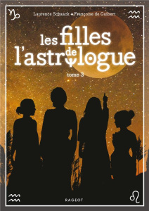 Les filles de l'astrologue Tome 3 - Schaack Laurence ; Guibert Françoise de
