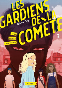 Les gardiens de la comète Tome 3 : Tous contre l'imposteur - Gay Olivier ; Vidal Oriol