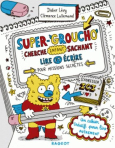 Super-Groucho cherche enfant sachant lire et écrire pour missions secrètes - Lévy Didier ; Lallemand Clémence
