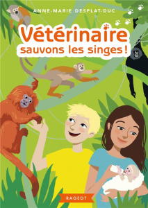 Vétérinaire Tome 6 : Vétérinaire sauvons les singes ! - Desplat-Duc Anne-Marie ; Delvaux Claire