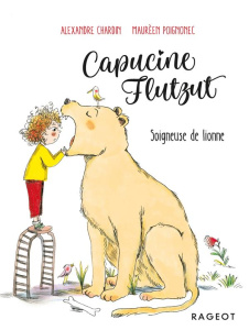 Capucine Flutzut Tome 3 : Soigneuse de lionne - Chardin Alexandre ; Poignonec Maurèen