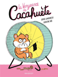 Cacahuète : La vengeance de Cacahuète - Lamoureux Sophie ; Hüe Caroline