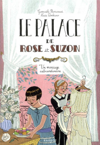 Le palace de Rose et Suzon : Un mariage extraordinaire - Barussaud Gwenaële ; Durbiano Lucie