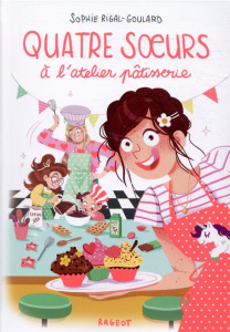 Quatre soeurs Tome 8 : Quatre soeurs à l'atelier pâtisserie - Rigal-Goulard Sophie