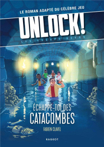 Unlock! Les Escape Geeks : Echappe-toi des catacombes ! - Clavel Fabien ; Han Gilbert