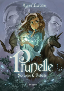 Prunelle Tome 1 : Sorcière Rebelle - Laroche Agnès