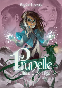 Prunelle Tome 2 : L'Ultime Sortilège - Laroche Agnès