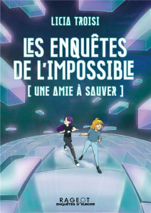 Les enquêtes de l'impossible : Une amie à sauver - Troisi Licia ; Palleschi Ilaria ; Enderlein Isabel