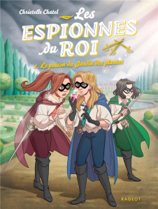 Les espionnes du roi Tome 2 : Le poison du Jardin des plantes - Chatel Christelle ; Pierpaoli Roberta ; Di Giammar