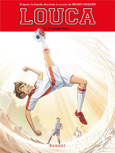 Louca Tome 3 : Si seulement... - Nanteuil Sophie ; Dequier Bruno