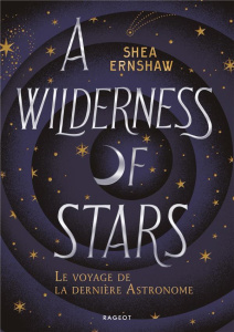 A Wilderness of Stars. Le voyage de la dernière Astronome - Ernshaw Shea ; Nord Lilas