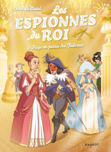 Les espionnes du roi Tome 3 : Piège au palais des Tuileries - Chatel Christelle ; Pierpaoli Roberta ; Di Giammar