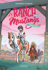 Le ranch des mustangs Tome 1 : Cheval rêvé - Siamon Sharon ; Bataille Ariane ; Hans Stéphanie