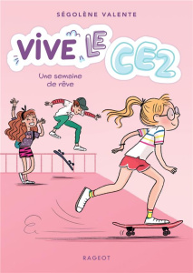 Vive le CE2 ! Tome 4 : Une semaine de rêve - Valente Ségolène ; Maroger Isabelle