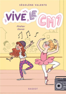 Vive le CM1 ! Tome 2 : Atelier danse - Valente Ségolène ; Maroger Isabelle