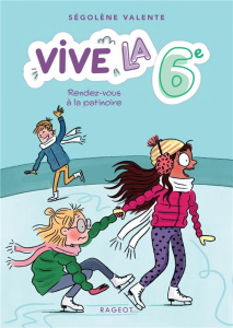 Vive la 6e ! Tome 2 : Rendez-vous à la patinoire - Valente Ségolène ; Maroger Isabelle