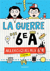 La guerre des 6e A Tome 1 : Allergiques aux 6e B - Cano Sara ; Delcielo Pablo ; Calmels Anne ; Schave