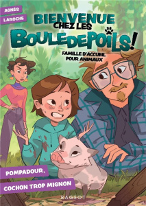Bienvenue chez les Bouledepoils ! Famille d'accueil pour animaux Tome 2 : Pompadour, cochon trop mig - Laroche Agnès ; Barocas Sophie