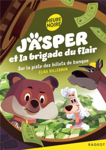 Jasper et la brigade du flair Tome 3 : Sur la piste des billets de banque - Villebrun Elisa ; Piochon Caroline