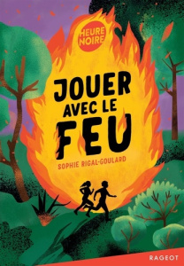 Jouer avec le feu - Rigal-Goulard Sophie