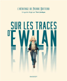 Sur les traces d'Ewilan. L'héritage de Pierre Bottero - Lévêque Tom