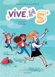 Vive la 5e ! Tome 1 : Un jeudi à la mer - Valente Ségolène ; Maroger Isabelle